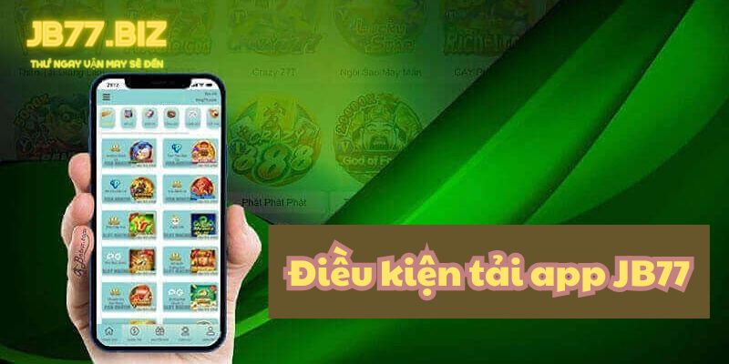 Điều kiện tải app JB77