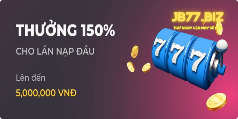 Khuyến mãi lớn nạp đầu 150% số tiền